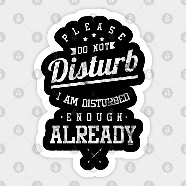 Please Do Not Disturb Funny Sarcastic Shirt Funny Sarcastic Quote Sticker Teepublic