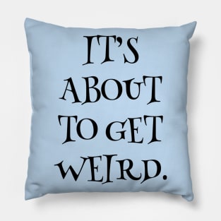 Get Weird Pillow