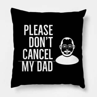 Please Don’t Cancel My Dad Pillow