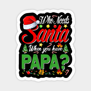 Who Needs Santa When You Have Papa Christmas Magnet