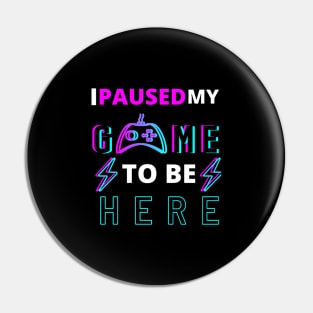 I paused my game to be here Pin