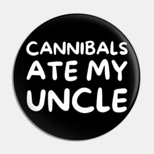 Cannibals Ate My Uncle Funny Saying T-Shirt Pin