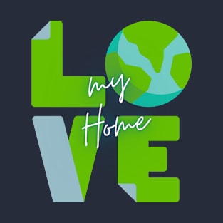 Earth Day Love my Home T-Shirt