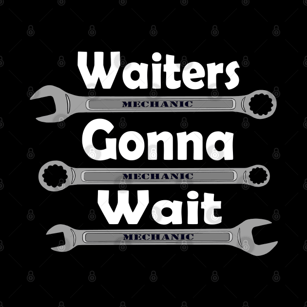 Waiters gonna wait, mechanic wrenches by Ugga Dugga Designs