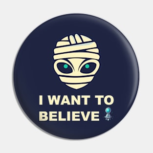 Mystical Alien Mummy: Believe at Your Own Risk Pin