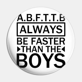 A.B.F.T.T.B - always be faster than the boys black Pin