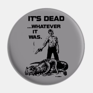 it's dead, whatever it was...  (1980s) Pin