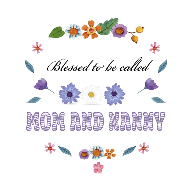 Blessed To Be Called Mom And Nanny by houdasagna