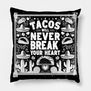 Tacos Will Never Break Your Heart Pillow