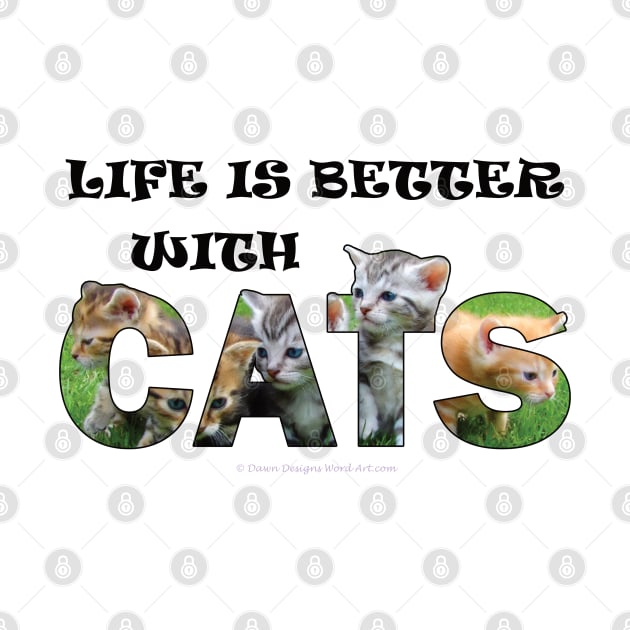 Life is better with cats - kittens oil painting word art by DawnDesignsWordArt