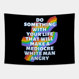 Do Something With Your Life That Will Make A Mediocre White Man Angry Rainbow Tapestry