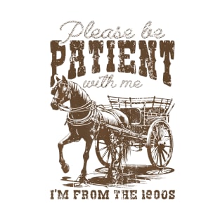 Please Be Patient With Me I'M From The 1900S T-Shirt