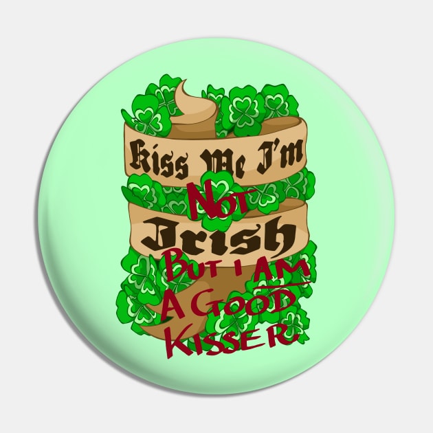 Kiss Me I'm (Not) Irish (But I am a good Kisser!) Pin by Offensive Bard