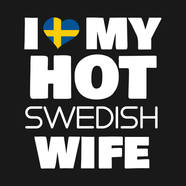 I Love My Hot Swedish Wife Married To A Smoking Hot Swede T Swedish Wife Hoodie