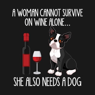 A Woman Cannot Survive On Wine Alone She Also Needs A Boston Terriers T-Shirt