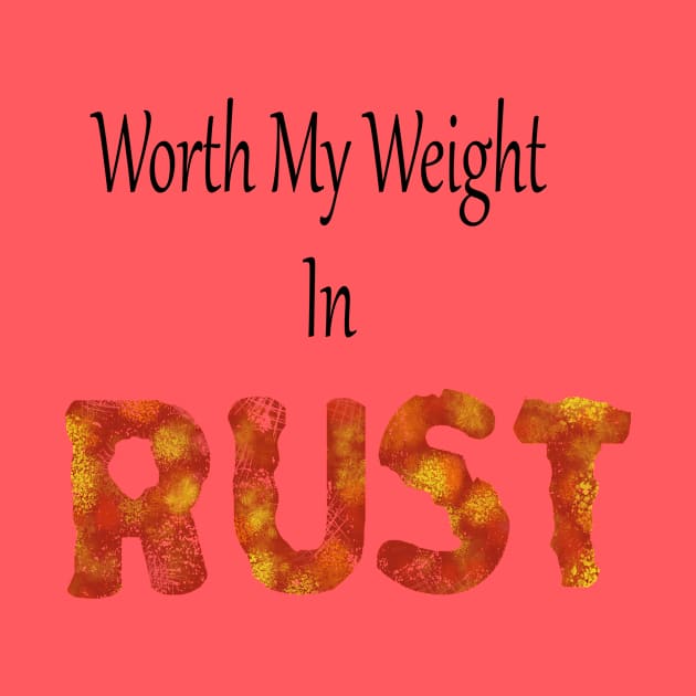 worth my weight in rust by Rustic Daisies Marketplace