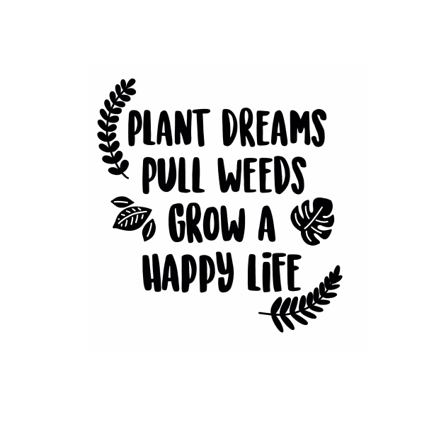 Plant Dreams Pull Weeds Grow a Happy Life by fiberandgloss