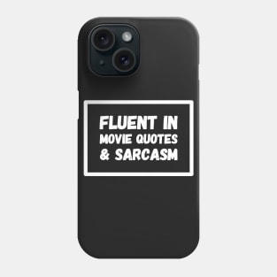 Fluent In Movie Quotes & Sarcasm Phone Case