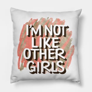 I'm Not Like Other Girls Pillow