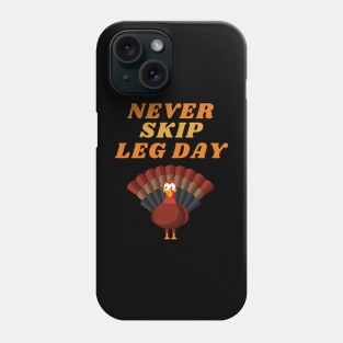 Never Skip Leg Day Fun Thanksgiving Apparel Phone Case