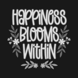 Happiness Blooms Within Inspirational Quote Grays T-Shirt