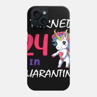 I Turned 24 in quarantine Cute Unicorn Phone Case