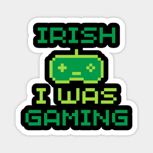 Irish I Was Gaming Funny St Patricks Day Magnet