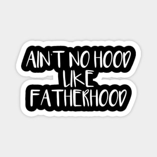 Ain'T No Hood Like Fatherhood Magnet