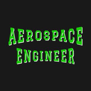 Aerospace Engineer in Green Color Text T-Shirt