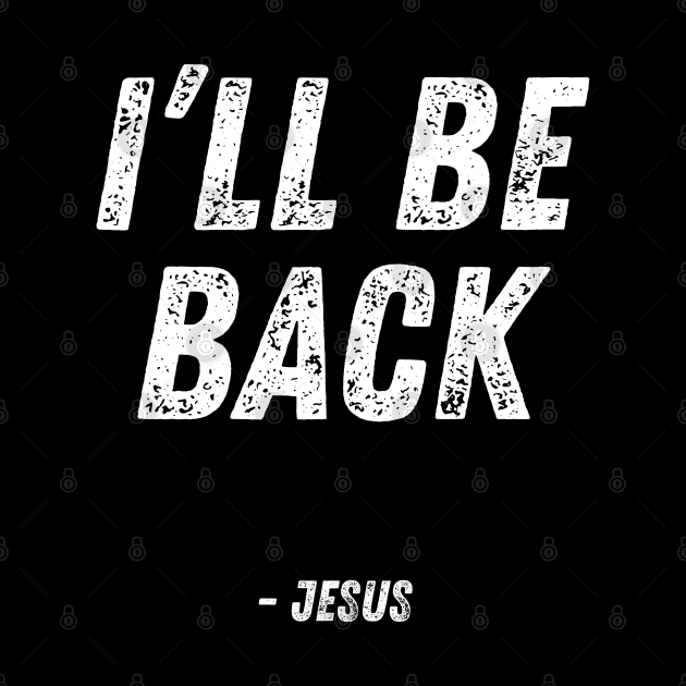 I'll Be Back - Jesus Christian Quote by Art-Jiyuu