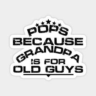 Pops Because Grandpa Is For Old Guys Fathers Day Magnet