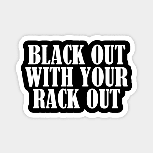 Black Out With Your Rack Out Y2K Fashion Magnet