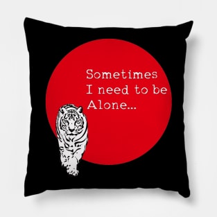 Sometimes I need to be alone. Pillow