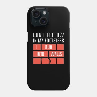 I Run Into Walls Phone Case