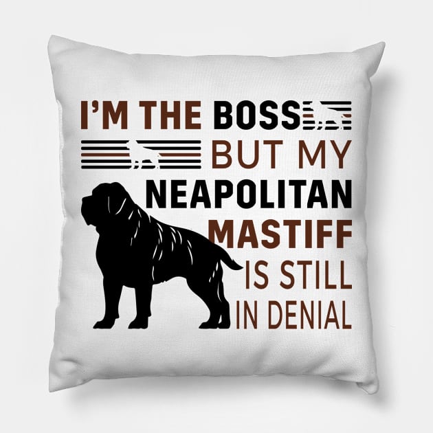 Neapolitan Mastiff Lover - I'm The Boss But My Neapolitan Mastiff Is Still In Denial Pillow by TrendyPlaza