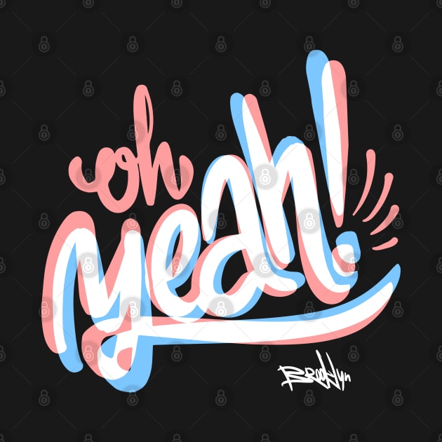 Oh Yeah! by Fresh! Printsss ™