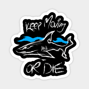 Shark keep moving or die Magnet