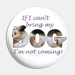 If I can't bring my dog I'm not coming - Havanese oil painting word art Pin