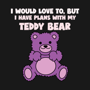 Plans With My Teddy Bear T-Shirt