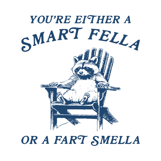 You're Either A Smart Fella Or Fart Smella Funny by EnarosaLinda XY