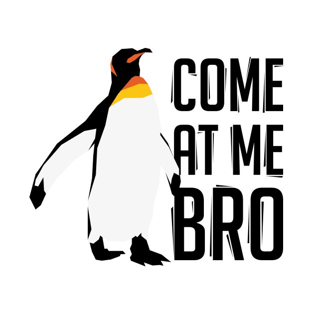 Come At Me Bro Penguin by polliadesign