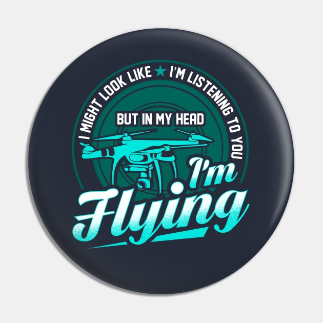 Im My Head Im Flying My Drone Pin by E