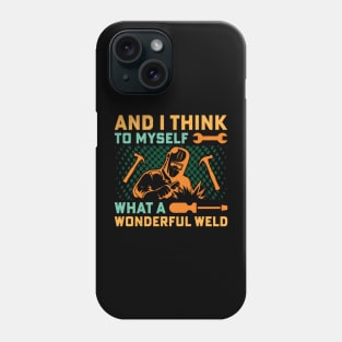 And I Think To Myself What A Wonderful Weld Welder Vintage Phone Case