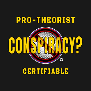 Conspiracy Certifiable Pro-Theorist T-Shirt