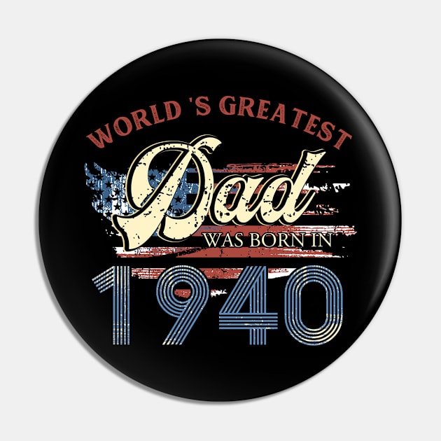 World Greatest Dad Was Born In 1940 Fathers Day Gift Pin by binhminh27