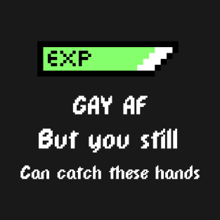 Gay AF, but you still can catch these hands T-Shirt