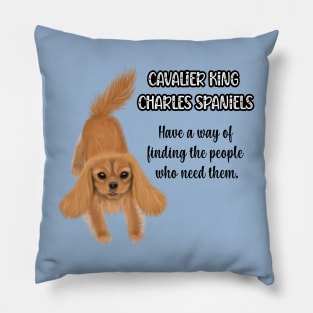 Cavaliers have a way of finding the people who need them. (Ruby) Pillow