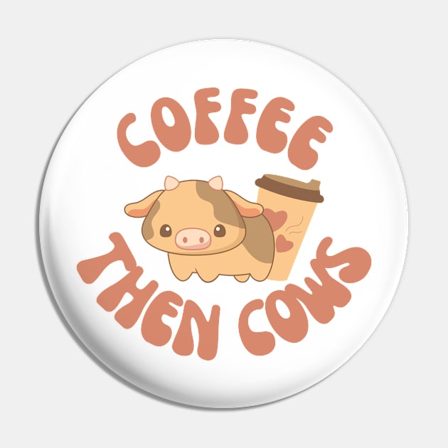 Coffee Then Cows Pin by groovyfolk