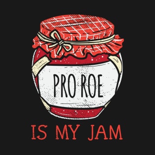 Feminism Pro Choice Support | Cute Pro Roe Is My Jam T-Shirt