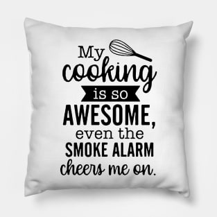 My Cooking Is So Awesome Even The Smoke Alarm Cheers Me On Pillow